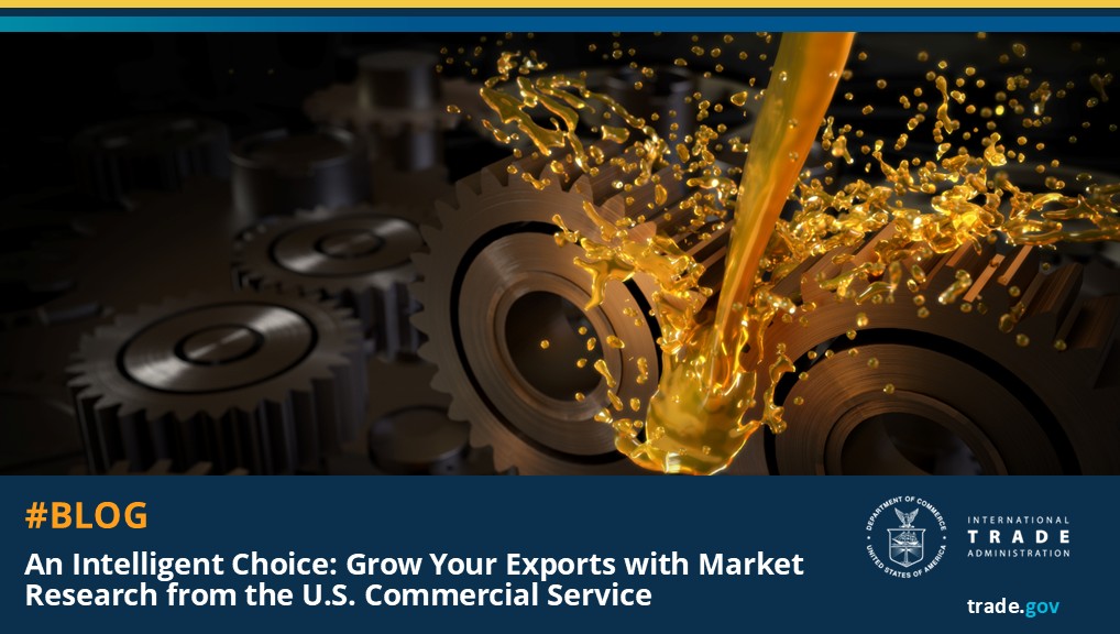 Graphic with a picture of a cog and oil. The text reads "#Blog - An Intelligent Choice: Grow Your Exports with Market Research from the U.S. Commercial Service"  