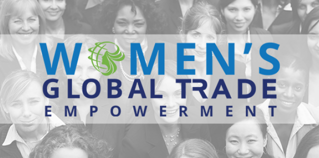 Inaugural Women's Global Trade Empowerment Forum: Expanding Trade in North America & Beyond