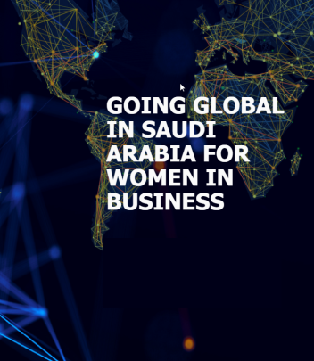 Webinar Series - GOING GLOBAL IN SAUDI ARABIA FOR WOMEN IN BUSINESS 